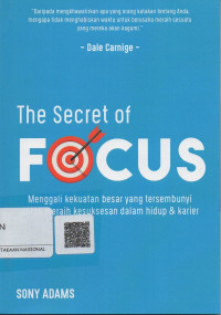 Image of The Secret of Focus  ; Menggali Kekuatan Besar yang tersembunyi untuk meraih kesuksesan dalam hidup & karier