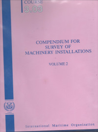 Model Course 3.03 : Compendium For Survey of Machinery Installations ( volume1)